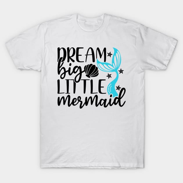 Dream Big Little Mermaid T-Shirt Mug Sticker T-Shirt by MekiBuzz Graphics